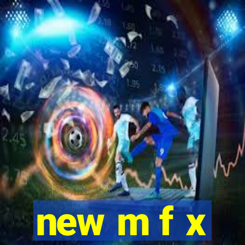 new m f x